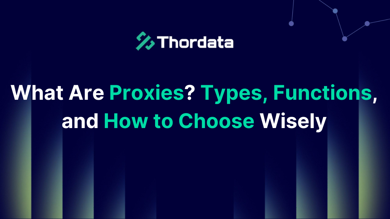 What Are Proxies? Types, Functions, and How to Choose Wisely